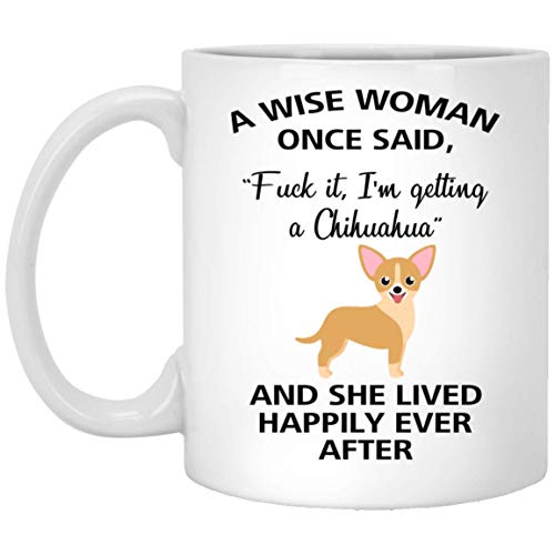 Emily gift A Wise Woman Once Said Funny Chihuahua Mom Dog Mug Gifts For Her Sarcastic Coffee Mugs For Women Dog Lady 11oz