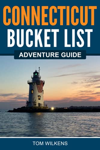 Connecticut Bucket List Adventure Guide: Explore 100 Offbeat Destinations You Must Visit!