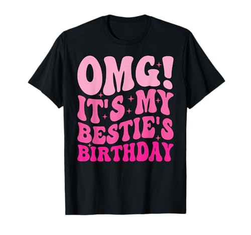 OMG It's My Bestie's Birthday Funny Best Friend Birthday T-Shirt