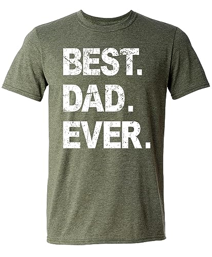 Best Dad Ever, Funny Sarcastic Dad T-Shirt, Cute Joke Men T Shirt Tee Gifts for Daddy Green Heather Medium