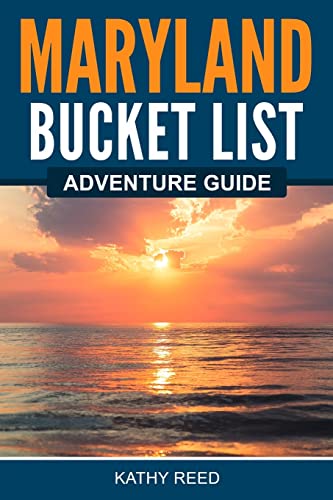 Maryland Bucket List Adventure Guide: Explore 100 Offbeat Destinations You Must Visit!