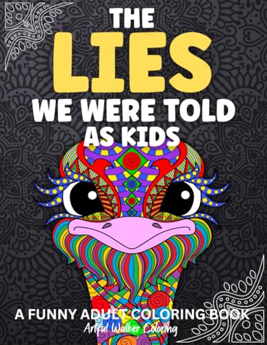 The Lies We Were Told As Kids: A Funny Adult Coloring Book to Reminisce, Relax and Laugh. 50 designs of hilarious childhood lies told by parents, ... book gift for anyone of a certain age.