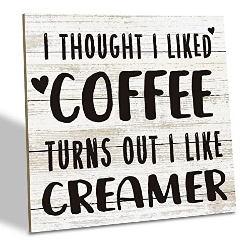 Humorous Coffee Sign, I Thought I liked Coffee Turns Out I Like Creamer, Wood Plaque Table Art Sign 6.2 * 6.2inch, Funny Coffee Quote Sign, Home Bar Decor, Kitchen Tabletop Decor, Cafe Decoration