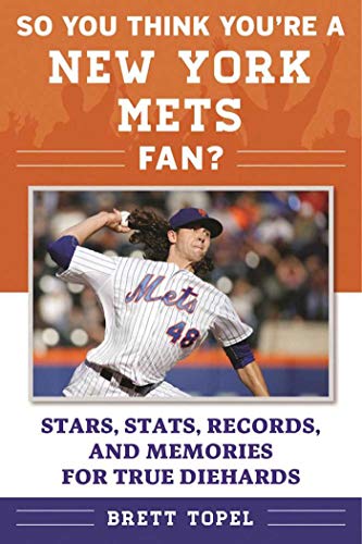 So You Think You're a New York Mets Fan?: Stars, Stats, Records, and Memories for True Diehards (So You Think You're a Team Fan)