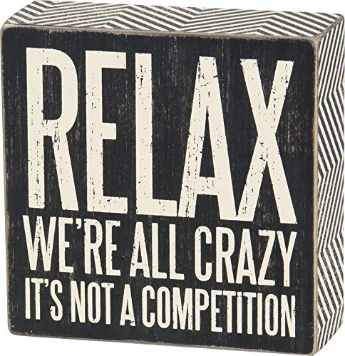 Primitives by Kathy 25172 Pinstriped Trimmed Box Sign, 5 by 5-Inch, Relax We're All Crazy, Black, White