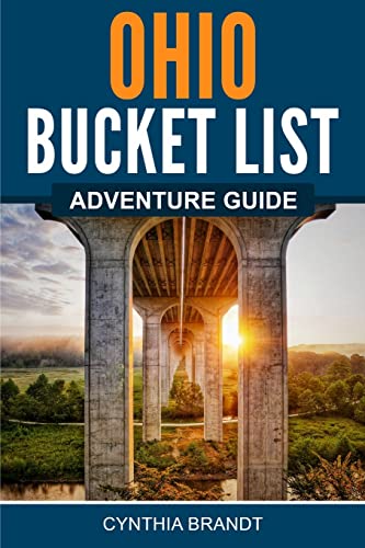 Ohio Bucket List Adventure Guide: Explore 100 Offbeat Destinations You Must Visit!