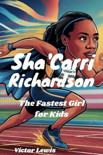 Sha'Carri Richardson: The Fastest Girl for Kids