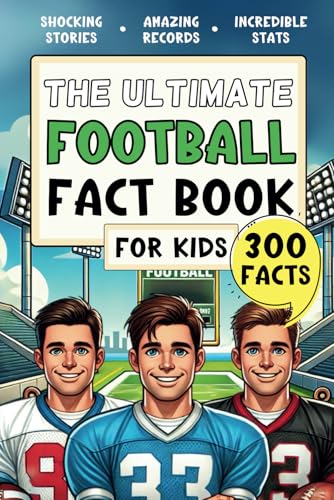 The Ultimate Football Fact Book For Kids: 300 Fun, Educational and Surprising American Football Facts For Kids