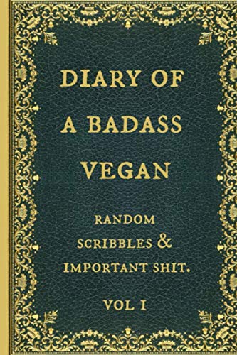 Diary of a Badass Vegan: Funny Novelty Gag Gift Notebook, Journal. Ideal For Secret Santa,Christmas & Birthdays. Blank, lined paper.